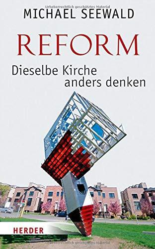 Reform – Dieselbe Kirche anders denken