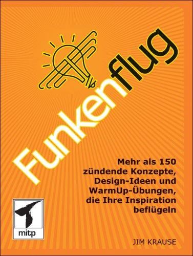 Funkenflug: Mehr als 150zündende Konzepte, Design-Ideen und WarmUp-Übungen, die Ihre Inspiration beflügeln