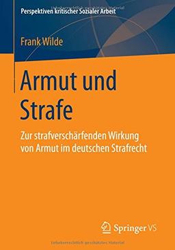 Armut und Strafe: Zur strafverschärfenden Wirkung von Armut im deutschen Strafrecht (Perspektiven kritischer Sozialer Arbeit)