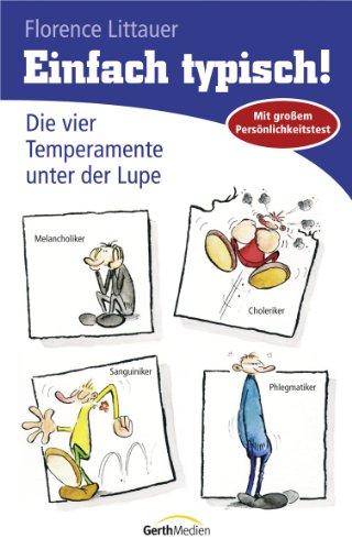 Einfach typisch!: Die vier Temperamente unter der Lupe