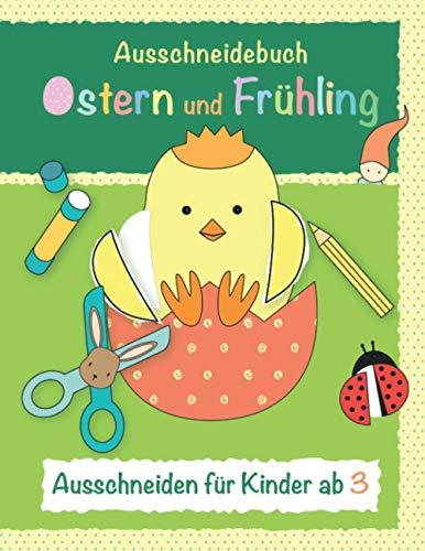 Ausschneidebuch Ostern und Frühling - Ausschneiden für Kinder ab 3: Malen, schneiden, kleben. Bastelbuch ab 3 Jahren