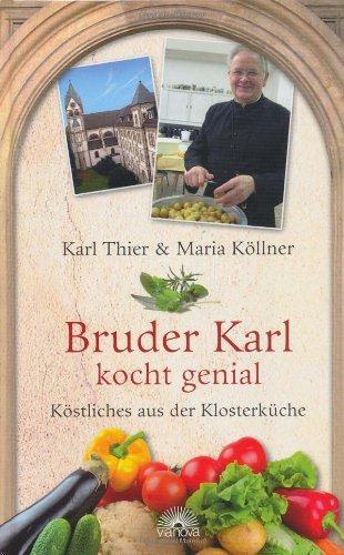 Bruder Karl kocht genial - Köstliches aus der Klosterküche