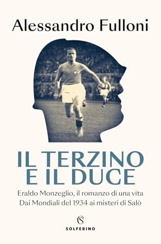 Il terzino e il Duce. Eraldo Monzeglio, il romanzo di una vita. Dai Mondiali del 1934 ai misteri di Salò (Tracce)