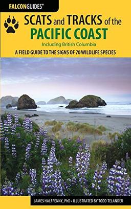 Scats and Tracks of the Pacific Coast: A Field Guide to the Signs of 70 Wildlife Species, Second Edition