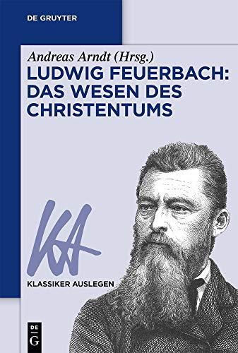 Ludwig Feuerbach: Das Wesen des Christentums (Klassiker Auslegen, Band 52)