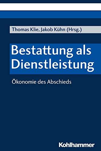 Bestattung als Dienstleistung: Ökonomie des Abschieds