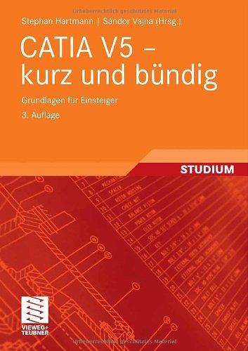 Catia V5 - Kurz Und Bündig: Grundlagen für Einsteiger (German Edition)