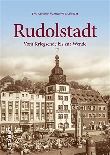 Rudolstadt. Vom Kriegsende bis zur Wende. Rund 220 unveröffentlichte historische Fotografien, die zu einer spannenden Reise in die Vergangenheit der Stadt einladen. (Sutton Archivbilder)