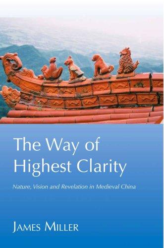 The Way of Highest Clarity: Nature, Vision and Revelation in Medieval China: Nature, Vision and Revelation in Medieval Daoism