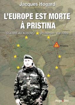 L'Europe est morte à Pristina : guerre au Kosovo, printemps-été 1999