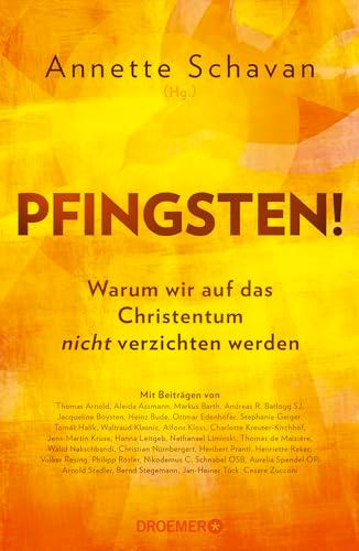 Pfingsten!: Warum wir auf das Christentum nicht verzichten werden | Mit Beiträgen von Aleida Assmann, Thomas de Maizière, Heribert Prantl u.a.