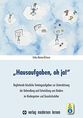 "Hausaufgaben, oh ja!": Begleitende häusliche Trainingsaufgaben zur Unterstützung der Behandlung und Entwicklung von Kindern im Kindergarten- und Grundschulalter