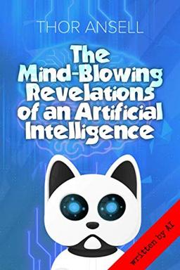 The Mind-Blowing Revelations of an Artificial Intelligence