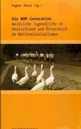 Die BDM-Generation: Weibliche Jugendliche in Deutschland und Österreich im Nationalsozialismus