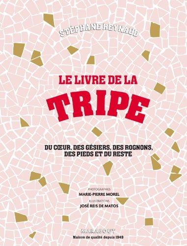 Le livre de la tripe : du coeur, des gésiers, des rognons, des pieds et du reste