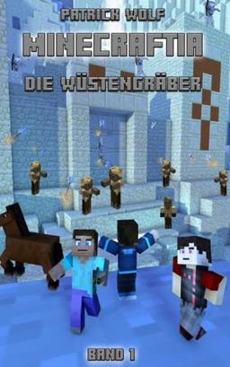 Minecraftia: DIE WÜSTENGRÄBER (MINECRAFTIA BÜCHER)