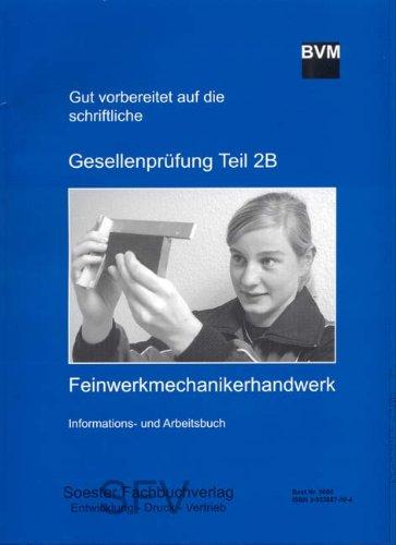 Gut vorbereitet auf die schriftliche Gesellenprüfung - Teil 2B im Feinwerkmechanikerhandwerk: Informations- und Arbeitsbuch