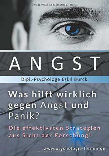 Angst - Was hilft wirklich gegen Angst und Panikattacken?: Die effektivsten Strategien gegen Angst und Panik aus Sicht der Forschung