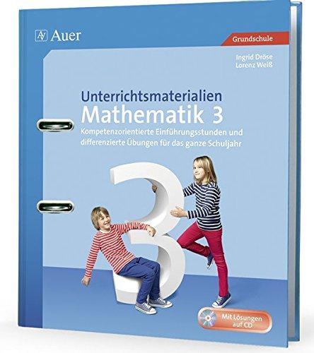 Unterrichtsmaterialien Mathematik 3: Kompetenzorientierte Einführungsstunden und differenzierte Übungen für das ganze Schuljahr (3. Klasse) (Unterrichtsmaterialien Mathematik Grundschule)