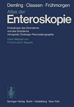 Atlas der Enteroskopie: Endoskopie des Dünndarms und des Dickdarms, retrograde Cholangio-Pancreaticographie