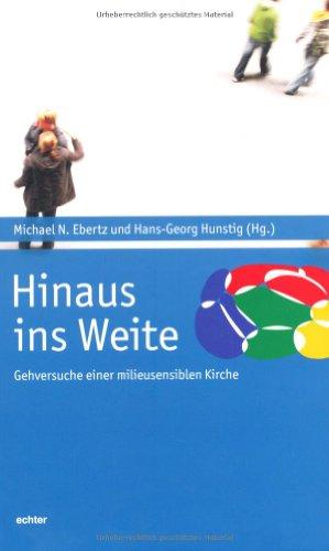 Hinaus ins Weite - Gehversuche einer milieusensiblen Kirche. Im Auftrag des Arbeitskreises &#34;Pastorale Grundfragen&#34; des ZdK