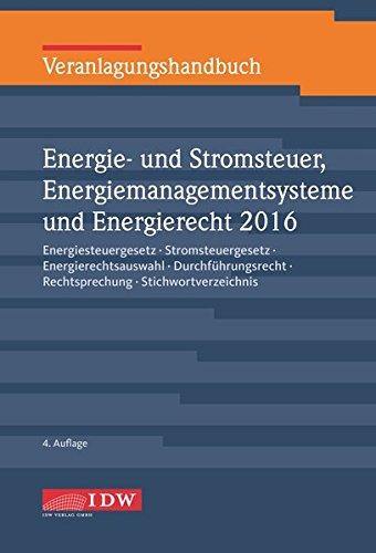 Veranlagungshandbuch Energie- und Stromsteuer, Energiemanagementsysteme und Energierecht 2016: Energiesteuergesetz, Stromsteuergesetz, ... Rechtsprechung, Stichwortverzeichnis