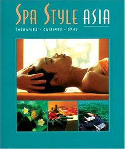 Spa Style Asia: Therapies, Cuisines, Spas