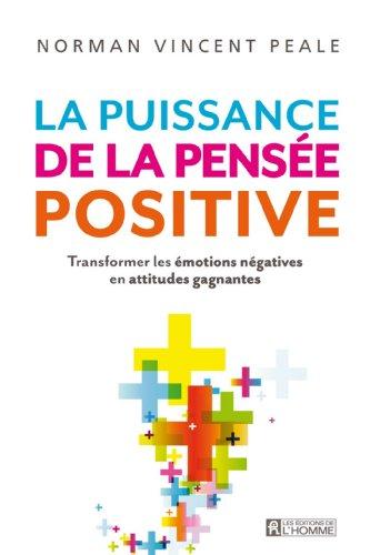 La puissance de la pensée positive : Transformer les émotions négatives en attitudes gagnantes