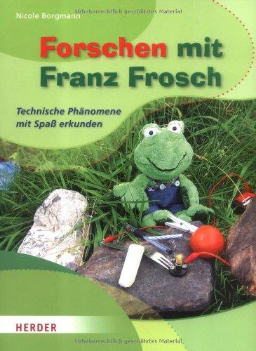 Forschen mit Franz Frosch: Technische Phänomene mit Spaß erkunden