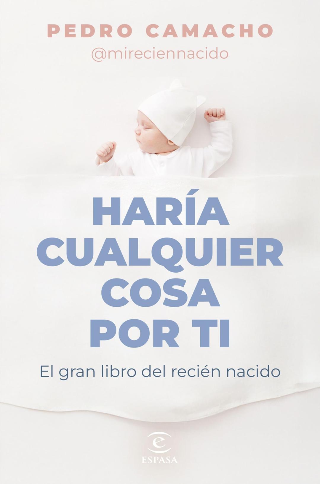 Haría cualquier cosa por ti: El gran libro del recién nacido (Espasa Bienestar y Salud)