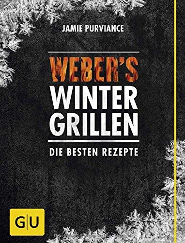 Weber's Wintergrillen: Die besten Grillrezepte (GU Weber Grillen)