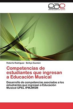 Competencias de estudiantes que ingresan a Educación Musical: Desarrollo de competencias asociadas a los estudiantes que ingresan a Educación Musical UPEL IPMJMSM