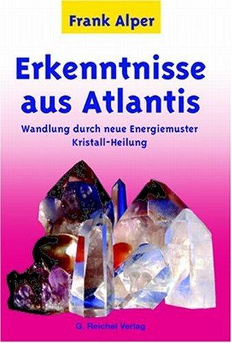 Erkenntnisse aus Atlantis. Wandlung durch neue Energiemuster Kristall-Heilung.