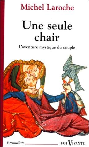 UNE SEULE CHAIR. L'aventure mystique du couple