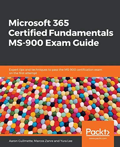 Microsoft 365 Certified Fundamentals MS-900 Exam Guide: Expert tips and techniques to pass the MS-900 certification exam on the first attempt