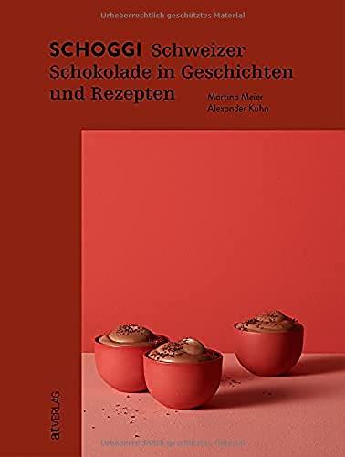 Schoggi: Schweizer Schokolade in Geschichten und Rezepten