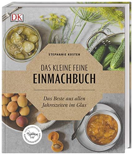 Das kleine feine Einmachbuch: Das Beste aus allen Jahreszeiten im Glas