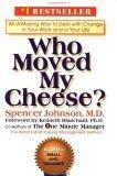 Who Moved My Cheese?: An A-Mazing Way to Deal with Change in Your Work and in Your Life