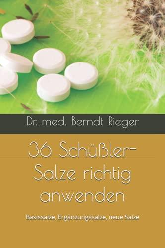 36 Schüßler-Salze richtig anwenden: Basissalze, Ergänzungssalze, neue Salze