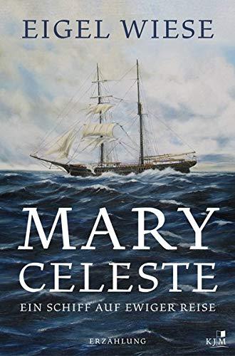 Mary Celeste. Ein Schiff auf ewiger Reise