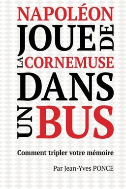 Napoléon joue de la cornemuse dans un bus: Comment tripler votre mémoire