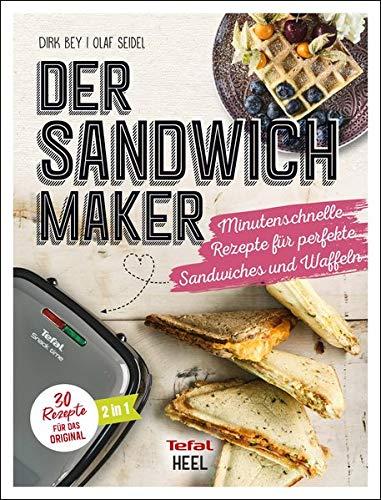 Der Sandwichmaker: Minutenschnelle Rezepte für perfekte Sandwiches & Waffeln - 30 Rezepte für das Original: Minutenschnelle Rezepte fr perfekte Sandwiches & Waffeln - 30 Rezepte fr das Original