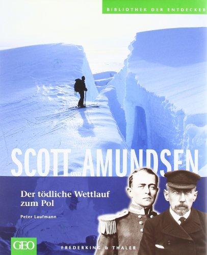 Scott und Amundsen: Bibliothek der Entdecker: Der tödliche Wettlauf zum Pol