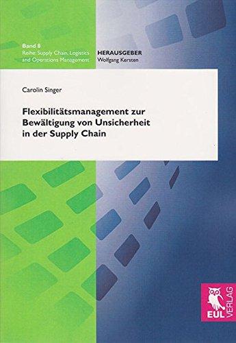 Flexibilitätsmanagement zur Bewältigung von Unsicherheit in der Supply Chain (Supply Chain, Logistics and Operations Management)