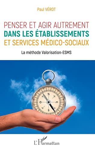 Penser et agir autrement dans les établissements et services médico-sociaux : la méthode Valorisation-ESMS