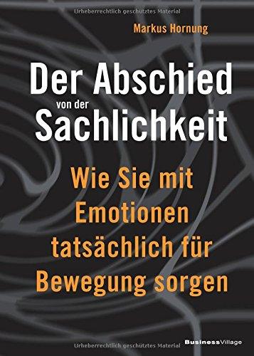 Der Abschied von der Sachlichkeit: Wie Sie mit Emotionen tatsächlich für Bewegung sorgen