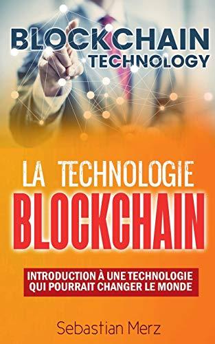 La Technologie Blockchain : Introduction A Une Technologie Qui Pourrait Changer Le Monde