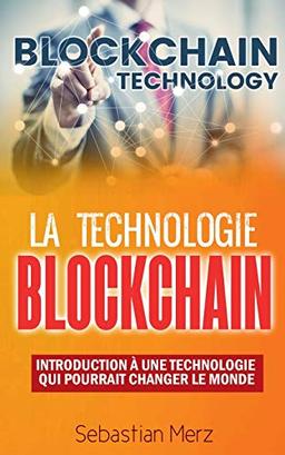 La Technologie Blockchain : Introduction A Une Technologie Qui Pourrait Changer Le Monde