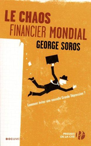 Le chaos financier mondial : la crise de la dette, la crise de l'euro, comment s'en sortir : comment éviter une nouvelle grande dépression ?