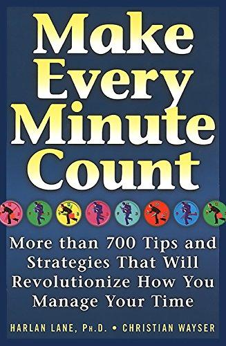 Make Every Minute Count: More than 700 Tips and Strategies that will Revolutionize How You Manage Your Time